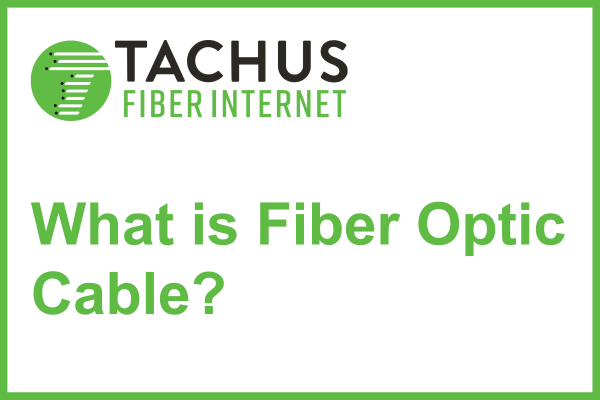What is Fiber Optic Cable? (Written for Tachus Fiber Internet)