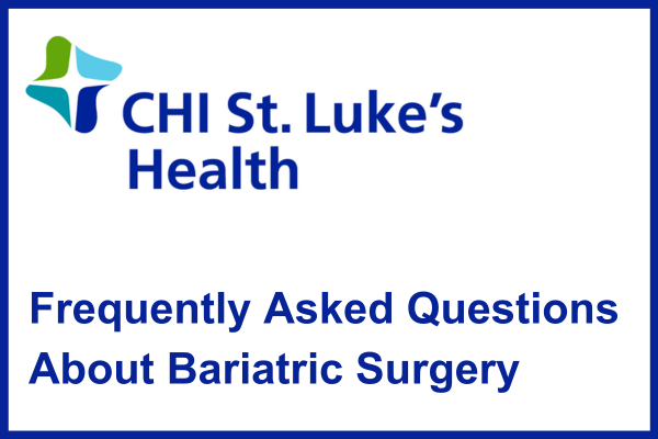 Frequently Asked Questions About Bariatric Surgery (Written for Decode Digital and CHI St. Luke's Health)