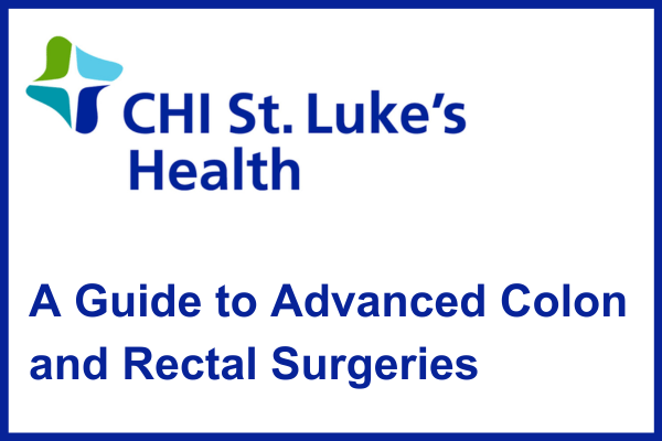 A Guide to Advanced Colon and Rectal Surgeries (Written for Decode Digital and CHI St. Luke's Health)